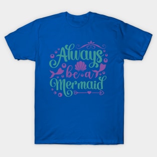 always be a mermaid2 T-Shirt